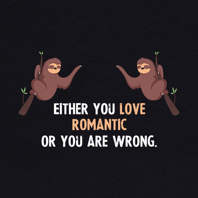 Either You Love Romantic Or You Are Wrong - With Cute Sloths Hanging by divawaddle